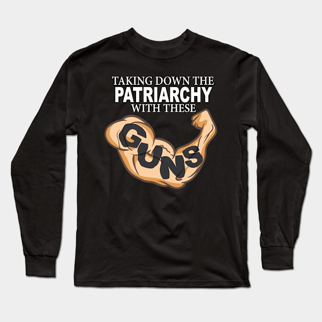 Taking Down the Patriarchy With These GUNS Long Sleeve T-Shirt by geekers25